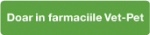 DOAR IN FARMACIILE VET-PET